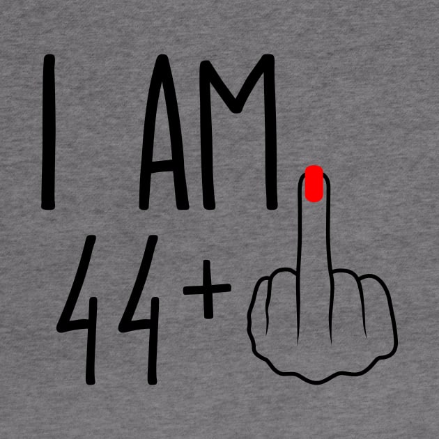 I Am 44 Plus 1 Middle Finger For A 45th Birthday by ErikBowmanDesigns